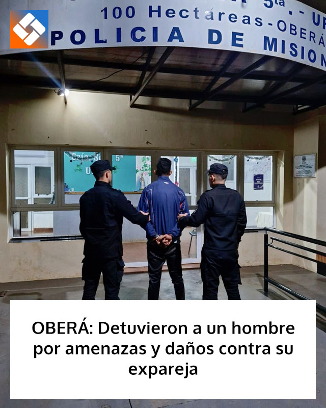 OBERÁ: Detuvieron a un hombre por amenazas y daños contra su expareja
