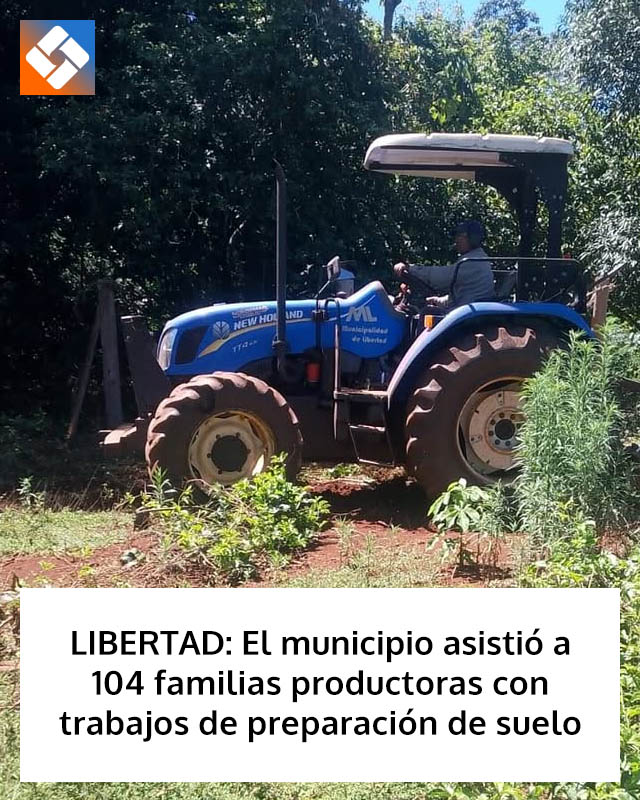 LIBERTAD: El municipio asistió a 104 familias productoras con trabajos de preparación de suelo