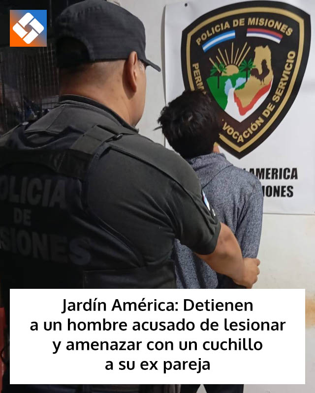Jardín América: Detienen a un hombre acusado de lesionar y amenazar con un cuchillo a su ex pareja