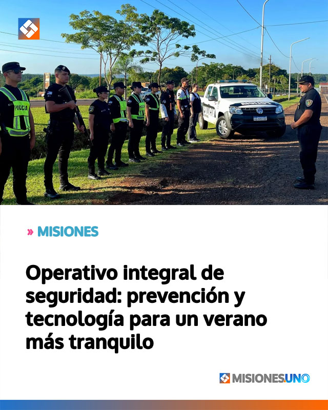 MISIONES: Operativo integral de seguridad: prevención y tecnología para un verano más tranquilo