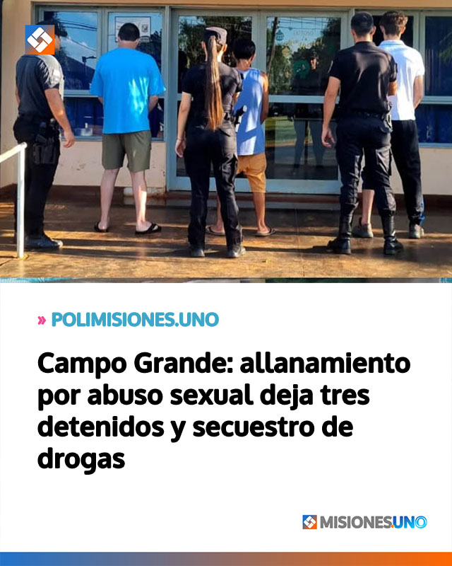 Campo Grande: allanamiento por abuso sexual deja tres detenidos y secuestro de drogas