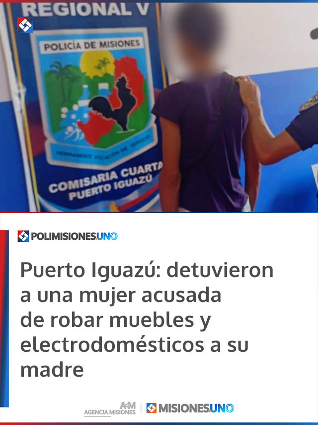 Puerto Iguazú: detuvieron a una mujer acusada de robar muebles y electrodomésticos a su madre