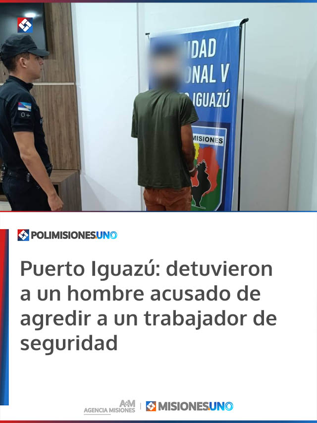 Puerto Iguazú: detuvieron a un hombre acusado de agredir a un trabajador de seguridad