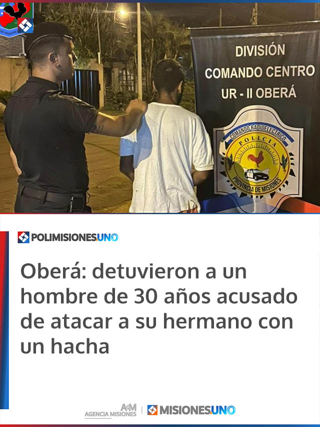 Oberá: detuvieron a un hombre de 30 años acusado de atacar a su hermano con un hacha