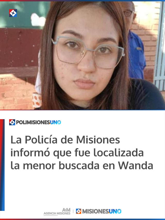 La Policía de Misiones informó que fue localizada la menor buscada en Wanda
