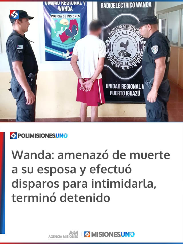 Wanda: amenazó de muerte a su esposa y efectuó disparos para intimidarla, terminó detenido